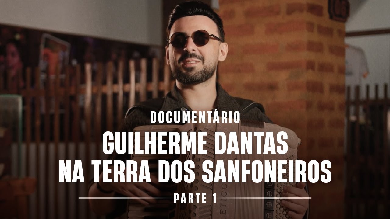 DOCUMENTÁRIO - GUILHERME DANTAS NA TERRA DOS SANFONEIROS - PARTE 1