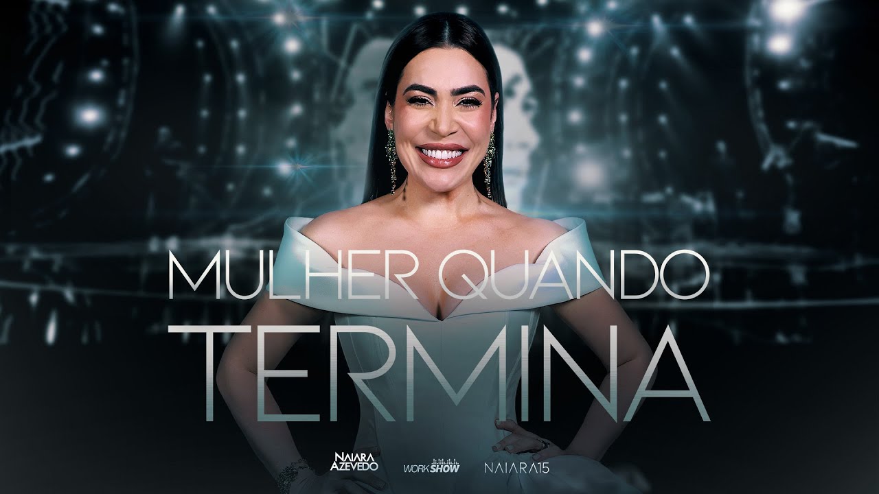 NAIARA AZEVEDO - MULHER QUANDO TERMINA (NAIARA 15, AO VIVO EM SÃO PAULO)