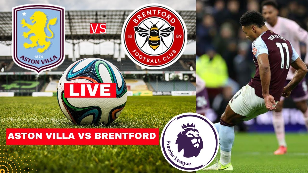 Aston Villa vs Brentford Live Stream Premier League EPL Football Match Score Commentary Highlights